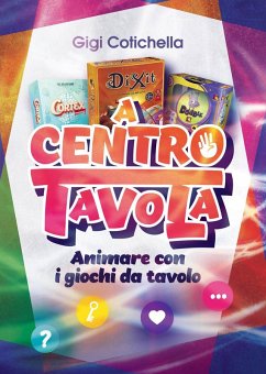 A centro tavola. Animare con i giochi da tavolo - Cotichella, Gigi