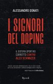I signori del doping. Il sistema sportivo corrotto contro Alex Schwazer I signori del doping. Il sistema sportivo corrotto contro Alex Schwazer