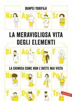 Cover La meravigliosa vita degli elementi. La chimica come non l'avete mai vista