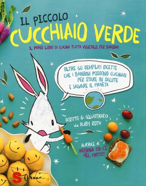 Il piccolo cucchiaio verde. Il primo libro di cucina tutta vegetale per bambini Il piccolo cucchiaio verde. Il primo libro di cucina tutta vegetale per bambini