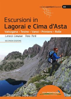 Escursioni in Lagorai e Cima d'Asta. Valsugana, Tesino, Vanoi, Primiero, Rolle - Comunian, Lorenzo; Perilli, Denis Escursioni in Lagorai e Cima d'Asta. Valsugana, Tesino, Vanoi, Primiero, Rolle - Comunian, Lorenzo; Perilli, Denis