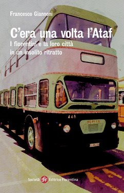 C'era una volta l'Ataf. I fiorentini e la loro città in un insolito ritratto - Giannoni, Francesco