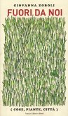 Fuori da noi (cose, piante, città) Fuori da noi (cose, piante, città)