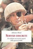 Servizi discreti. Un italiano nei servizi segreti della guerra fredda Servizi discreti. Un italiano nei servizi segreti della guerra fredda