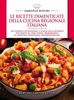 Le ricette dimenticate della cucina regionale italiana. 400 piatti che meritano di essere riscoperti - Bovini, Samuele Le ricette dimenticate della cucina regionale italiana. 400 piatti che meritano di essere riscoperti - Bovini, Samuele
