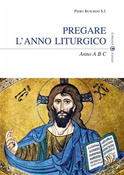 Pregare l'anno liturgico. Anno A B C - Buschini, Piero