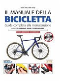 Il manuale della bicicletta. Guida completa alla manutenzione Il manuale della bicicletta. Guida completa alla manutenzione