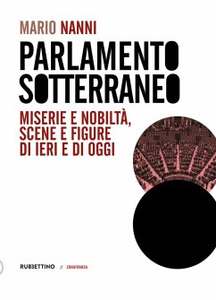 Parlamento sotterraneo. Miserie e nobiltà, scene e figure di ieri e di oggi - Nanni, Mario