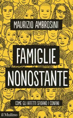 Famiglie nonostante. Come gli affetti sfidano i confini - Ambrosini, Maurizio