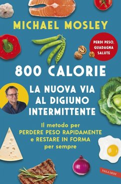 Cover 800 calorie. La nuova via al digiuno intermittente. Il metodo per perdere peso rapidamente e restare in forma per sempre