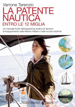 La patente nautica. Come superare l'esame per il comando delle imbarcazioni a vela e a motore, entro e oltre le 12 miglia, e imparare a navigare - Terenzio, Varrone