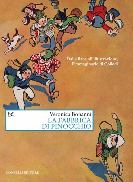 La fabbrica di Pinocchio. Dalla fiaba all'illustrazione, l'immaginario di Collodi La fabbrica di Pinocchio. Dalla fiaba all'illustrazione, l'immaginario di Collodi