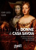Le donne di casa Savoia. Storia femminile di una dinastia millenaria Le donne di casa Savoia. Storia femminile di una dinastia millenaria