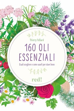 160 oli essenziali. Quali scegliere e come usarli per stare bene - Folliard, Thierry