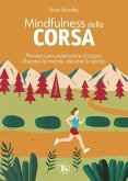 Mindfulness della corsa. Pensieri per potenziare il corpo, liberare la mente, elevare lo spirito Mindfulness della corsa. Pensieri per potenziare il corpo, liberare la mente, elevare lo spirito