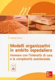 Modelli organizzativi in ambito ospedaliero. Innovare con l'intensità di cura e la complessità assistenziale