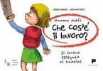 Mamma, papà: che cos'è il lavoro? Il lavoro spiegato ai bambini Mamma, papà: che cos'è il lavoro? Il lavoro spiegato ai bambini