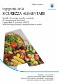 Ingegneria della sicurezza alimentare. Metodi e tecnologie teoriche e pratiche di conservazione alimentare e procedure di sicurezza HACCP nelle fasi di produzione, manipolazione e vendita Ingegneria della sicurezza alimentare. Metodi e tecnologie teoriche e pratiche di conservazione alimentare e procedure di sicurezza HACCP nelle fasi di produzione, manipolazione e vendita
