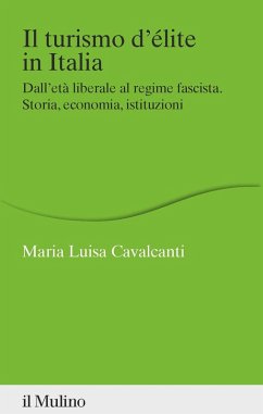 Cover Il turismo d'élite in Italia. Dall'età liberale al regime fascista. Storia, economia, istituzioni