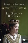 La regina ribelle. Il romanzo di Eleonora di Aquitania La regina ribelle. Il romanzo di Eleonora di Aquitania