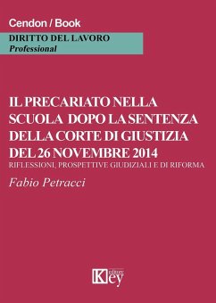 Il precariato nella scuola dopo la sentenza della corte di giustizia del 26 novembre 2014. Riflessioni, prospettive e giudiziali e di riforma - Petracci, Fabio