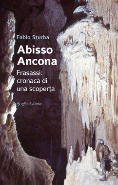 Abisso Ancona. Frasassi: cronaca di una scoperta - Sturba, Fabio