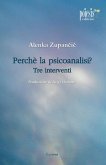 Perché la psicoanalisi? Tre interventi Perché la psicoanalisi? Tre interventi