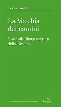 Cover La vecchia dei camini. Vita pubblica e segreta della Befana