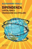 Dipendenza. Capitalismo e transizione multipolare Dipendenza. Capitalismo e transizione multipolare