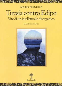 Tiresia contro Edipo. Vite di un intellettuale disorganico - Perniola, Mario
