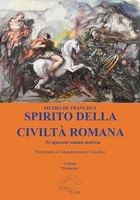 Cover Spirito della civiltà romana. Ne ignorent semina matrem
