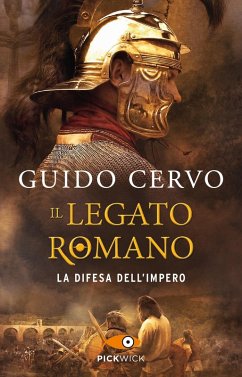 La difesa dell'impero. Il legato romano - Cervo, Guido