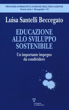 Educazione allo sviluppo sostenibile. Un importante impegno da condividere - Santelli Beccegato, Luisa