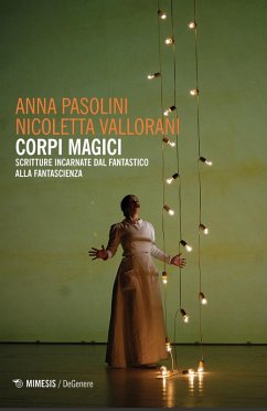 Corpi magici. Scritture incarnate dal fantastico alla fantascienza - Pasolini, Anna; Vallorani, Nicoletta
