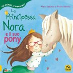 La principessa Nora e il suo pony. Gli animali ci insegnano La principessa Nora e il suo pony. Gli animali ci insegnano