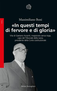 «In questi tempi di fervore e di gloria». Vita di Gaetano Azzariti, magistrato senza toga, capo del Tribunale della razza, presidente della Corte costituzionale Cover «In questi tempi di fervore e di gloria». Vita di Gaetano Azzariti, magistrato senza toga, capo del Tribunale della razza, presidente della Corte costituzionale