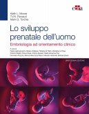 Lo sviluppo prenatale dell'uomo. Embriologia ad orientamento clinico Lo sviluppo prenatale dell'uomo. Embriologia ad orientamento clinico