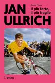 Jan Ullrich. Il più forte, il più fragile Jan Ullrich. Il più forte, il più fragile