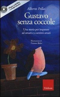 Gustavo senza coccole. Una storia per imparare ad amare e sentirsi amati - Pellai, Alberto