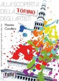 Alla scoperta della Torino degli artisti. Itinerario storico topografico attraverso i luoghi dei pittori e degli scultori Alla scoperta della Torino degli artisti. Itinerario storico topografico attraverso i luoghi dei pittori e degli scultori
