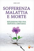 Sofferenza malattia e morte. Riflessioni per una risposta cristiana Sofferenza malattia e morte. Riflessioni per una risposta cristiana