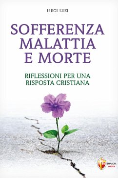 Sofferenza malattia e morte. Riflessioni per una risposta cristiana - Luzi, Luigi