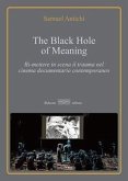 The Black Hole of meaning. Ri-mettere in scena il trauma nel cinema documentario contemporaneo The Black Hole of meaning. Ri-mettere in scena il trauma nel cinema documentario contemporaneo