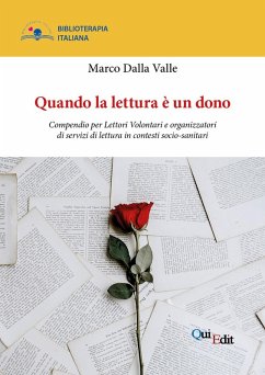 Quando la lettura è un dono. Compendio per Lettori Volontari e organizzatori di servizi di lettura in contesti socio-sanitari - Dalla Valle, Marco
