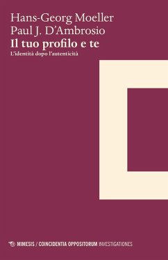 Il tuo profilo e te. L'identità dopo l'autenticità - Moeller, Hans-Georg; D'Ambrosio, Paul J.