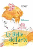Le belle dell'arte. 40 vite di donne dipinte Le belle dell'arte. 40 vite di donne dipinte