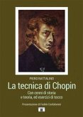 La tecnica di Chopin. Con cenni di storia e teoria, ed esercizi di tocco La tecnica di Chopin. Con cenni di storia e teoria, ed esercizi di tocco