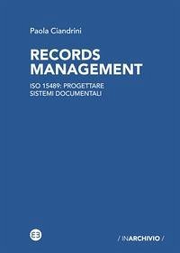 Records management. ISO 15489: progettare sistemi documentali - Ciandrini, Paola