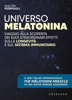 Universo melatonina. Viaggio alla scoperta dei suoi straordinari effetti sulla longevità e sul sistema immunitario - Pierpaoli, Walter