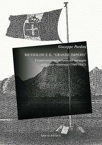 Cover Mussolini e il «grande impero». L'espansionismo italiano nel miraggio della pace vittoriosa (1940-1942)